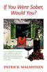 If You Were Sober, Would You?