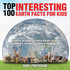 Top 100 Interesting Earth Facts for Kids - Earth Science for 6 Year Olds | Children's Science Education Books