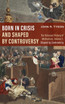 Born in Crisis and Shaped by Controversy, Volume 2