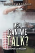 Men, Can We Talk?