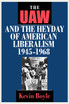 The UAW and the Heyday of American Liberalism, 1945 1968