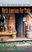 The Archaeology of the North American Fur Trade