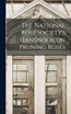 The National Rose Society's Handbook on Pruning Roses