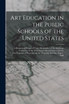 Art Education in the Public Schools of the United States