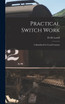 Practical Switch Work; A Handbook for Track Foremen