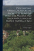 Professional Observations On the Architecture of the Principal Ancient and Modern Buildings in France and Italy [&C.]