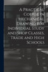 A Practical Course in Mechanical Drawing for Individual Study and Shop Classes, Trade and High Schools