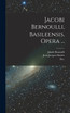 Jacobi Bernoulli, Basileensis, Opera ...