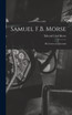 Samuel F.B. Morse; His Letters and Journals