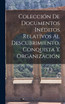 Colección de Documentos Inéditos Relativos al Descubrimiento, Conquista y Organización