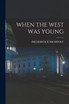 WHEN THE WEST WAS YOUNG