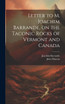 Letter to M. Joachim Barrande, on the Taconic Rocks of Vermont and Canada [microform]