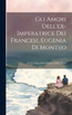 Gli Amori Dell'ex-imperatrice Dei Francesi, Eugenia Di Montijo