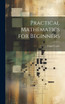 Practical Mathematics for Beginners