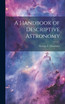 A Handbook of Descriptive Astronomy