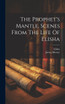 The Prophet's Mantle, Scenes From The Life Of Elisha