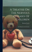 A Treatise On The Nervous Diseases Of Children