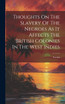 Thoughts On The Slavery Of The Negroes As It Affects The British Colonies In The West Indies