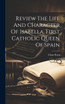 Review The Life And Character Of Isabella, First Catholic Queen Of Spain