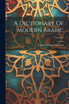A Dictionary Of Modern Arabic; Volume 2