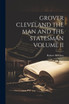 GROVER CLEVELAND THE MAN AND THE STATESMAN VOLUME II