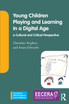 Young Children Playing and Learning in a Digital Age