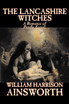 The Lancashire Witches by William Harrison Ainsworth, Fiction, Horror, Fairy Tales, Folk Tales, Legends & Mythology