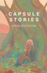 Capsule Stories Spring 2021 Edition