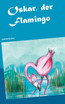 Oskar, der Flamingo