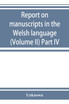 Report on manuscripts in the Welsh language (Volume II) Part IV
