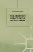 The Abortion Debate in the World Arena