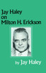Jay Haley On Milton H. Erickson