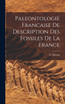 Paleontologie Francaise de Description Des Fossiles De La France