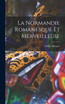 La Normandie Romanesque Et Merveilleuse