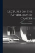 Lectures on the Pathology of Cancer