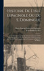 Histoire De L'isle Espagnole Ou De S. Domingue
