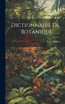 Dictionnaire De Botanique ......