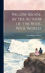 Willow Brook, by the Author of 'the Wide, Wide World'