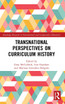 Transnational Perspectives on Curriculum History