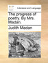 The progress of poetry. By Mrs. Madan.