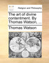 The art of divine contentment. By Thomas Watson, ...