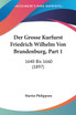 Der Grosse Kurfurst Friedrich Wilhelm Von Brandenburg, Part 1