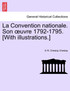 La Convention nationale. Son œuvre 1792-1795. [With illustrations.]