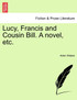 Lucy, Francis and Cousin Bill. A novel, etc.