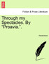 Through my Spectacles. By "Proavia.".
