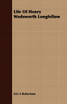 Life Of Henry Wadsworth Longfellow