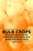 Bulb Crops - With Information on Growing, Fertilizing and Marketing Bulb Crops