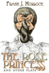 The Rose Princess and Other Plays