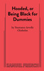 Hooded, or Being Black for Dummies