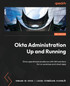 Okta Administration Up and Running - Second Edition